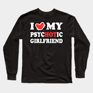 I Love My Psychotic Girlfriend Long Sleeve T-Shirt